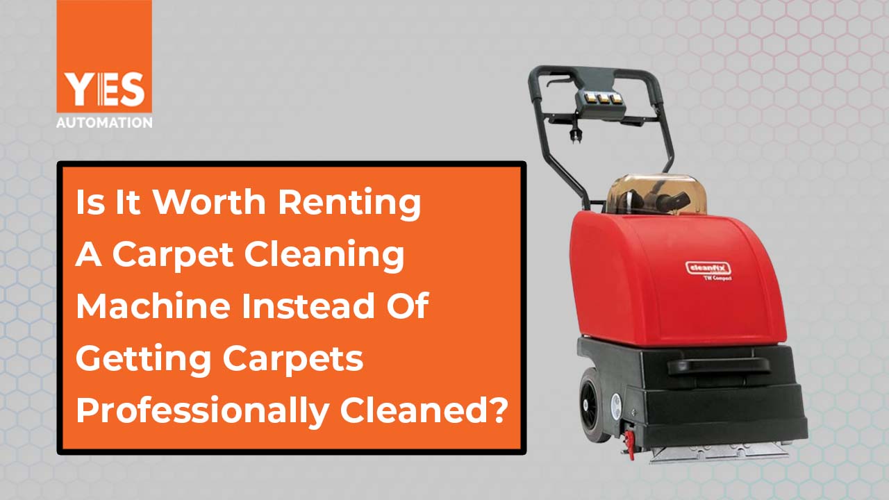 Is It Worth Renting A Carpet Cleaning Machine Instead Of Getting Carpets Professionally Cleaned?