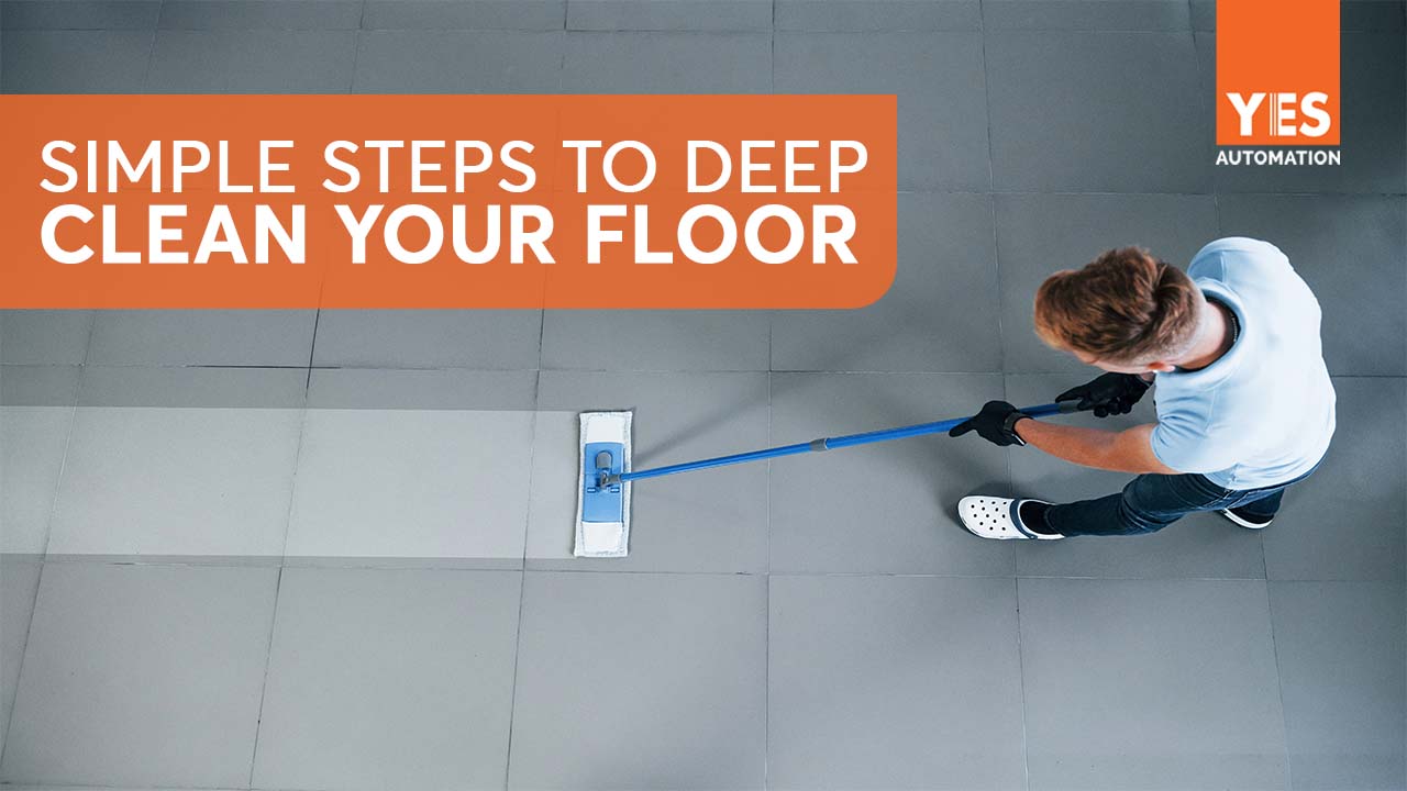 Simple Steps To Deep Clean Your Floor 